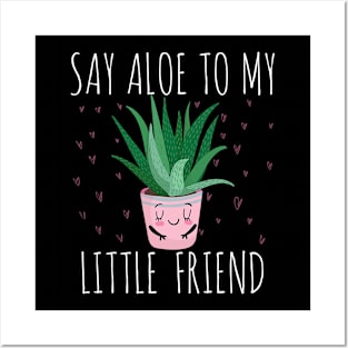 Say Aloe To My Little Friend Aloe Vera Plant Posters and Art